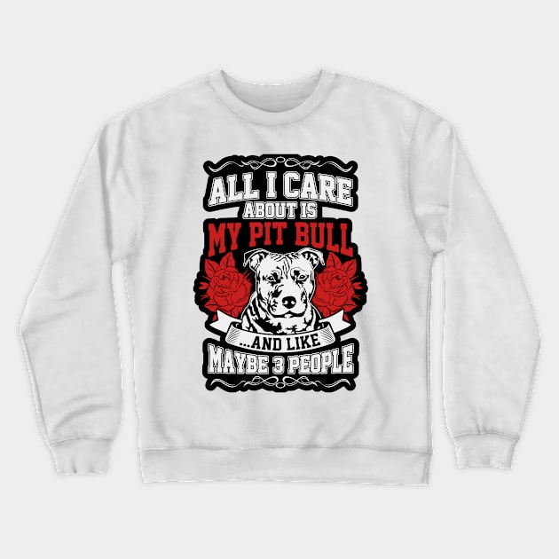 All I care about is my Pitbull Crewneck Sweatshirt by nikovega21